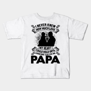 I never knew how much love my heart could hold until someone called me papa Kids T-Shirt